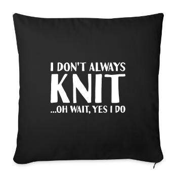 Knitter I Don't Always Knit Knitting - Sofa pillowcase 17,3'' x 17,3'' (45 x 45 cm) - black - Front