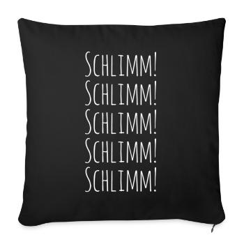 Schlimm! Schlimm! Schlimm! Schlimm! Schlimm! - Sofakissenbezug 45 x 45 cm - Schwarz - Vorne