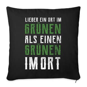 Lieber ein Ort im Grünen - Grüne nein Danke! - Sofakissenbezug 45 x 45 cm - Schwarz - Vorne