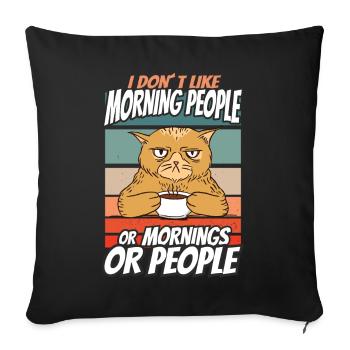 I don't like morning people or mornings or people - Sofa pillowcase 17,3'' x 17,3'' (45 x 45 cm) - black - Front