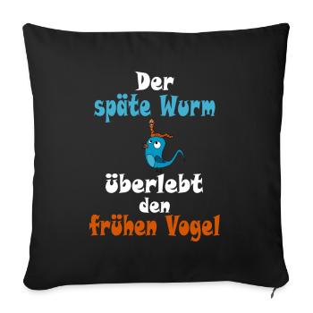 Der späte Wurm überlebt den frühen Vogel - Sofakissenbezug 45 x 45 cm - Schwarz - Vorne