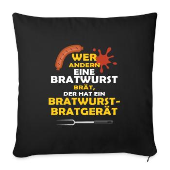 WER ANDERN EINE BRATWURST BRÄT... - Sofakissenbezug 45 x 45 cm - Schwarz - Vorne
