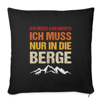 Ich muss gar nichts nur in die Berge - Sofakissenbezug 45 x 45 cm - Schwarz - Vorne