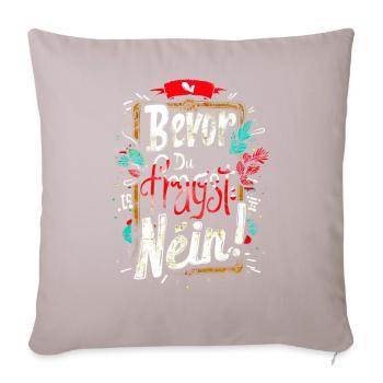 Bevor Du fragst: NEIN! - Sofakissenbezug 45 x 45 cm - helles Taupe - Vorne