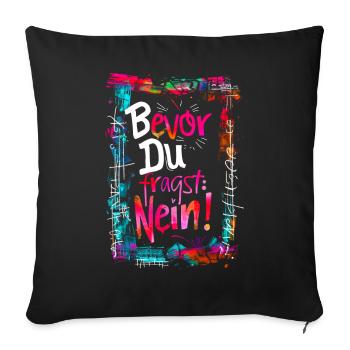 Bevor Du fragst: NEIN! - Sofakissenbezug 45 x 45 cm - Schwarz - Vorne