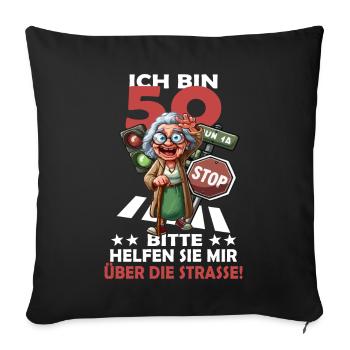 ICH BIN 50 BITTE HELFEN SIE MIR ÜBER DIE STRASSE - Sofakissenbezug 45 x 45 cm - Schwarz - Vorne