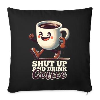 Shut Up Coffee Mug Funny Gift - Sofa pillowcase 17,3'' x 17,3'' (45 x 45 cm) - black - Front