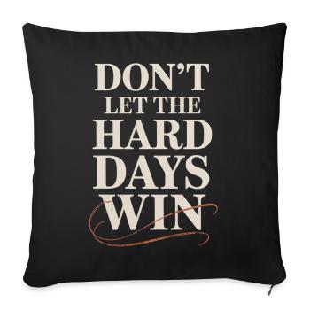 Dont Let The Hard Days Win - Sofa pillowcase 17,3'' x 17,3'' (45 x 45 cm) - black - Front