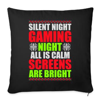 Silent Night Gaming Night All Calm Screens Bright - Sofa pillowcase 17,3'' x 17,3'' (45 x 45 cm) - black - Front