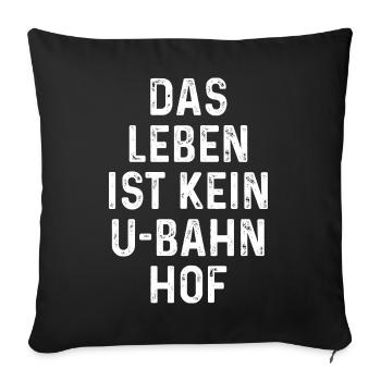 Lustiger Spruch: Das Leben ist kein U-Bahnhof - Sofakissenbezug 45 x 45 cm - Schwarz - Vorne