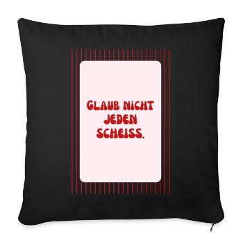 Glaub Nicht Jeden Scheiß Spruch - Sofakissenbezug 45 x 45 cm - Schwarz - Vorne