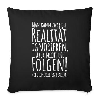 Realität ignoriere - Sofakissenbezug 45 x 45 cm - Schwarz - Vorne
