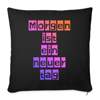 Morgen ist ein neuer Tag - Sofakissenbezug 45 x 45 cm - Schwarz - Vorne