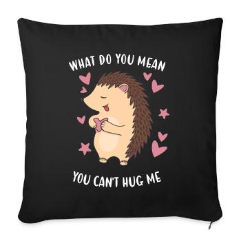 Hedgie What Do You Mean You Can't Hug Me Hedgehog - Sofa pillowcase 17,3'' x 17,3'' (45 x 45 cm) - black - Front