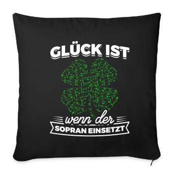 Glück ist wenn der Sopran einsetzt - Musik Chor - Sofakissenbezug 45 x 45 cm - Schwarz - Vorne