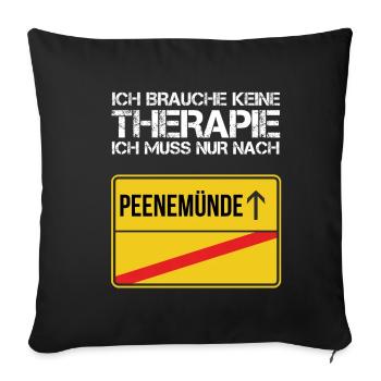Ich brauche keine Therapie ich muss Peenemünde - Sofakissenbezug 45 x 45 cm - Schwarz - Vorne