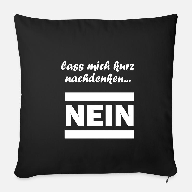 lass mich kurz nachdenken Spruch NEIN - Sofakissenbezug 45 x 45 cm - Schwarz