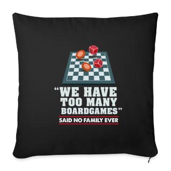 BOARDGAMES GIFT: Too many board games - Sofa pillowcase 17,3'' x 17,3'' (45 x 45 cm) - black - Front