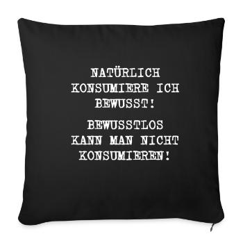 Natürlich Konsumiere ich Bewusst! Drogen Druffi - Sofakissenbezug 45 x 45 cm - Schwarz - Vorne