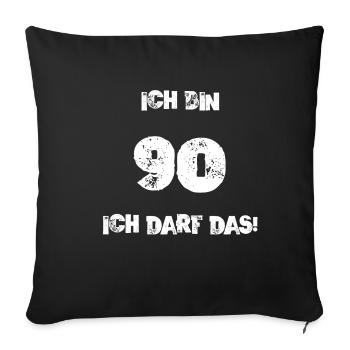 Ich Bin 90 Ich Darf Das! Geburtstag Neunzig 90. - Sofakissenbezug 45 x 45 cm - Schwarz - Vorne