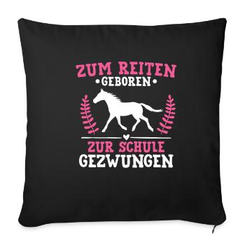 Zum Reiten Geboren Zur Schule Gezwungen Pferde - Sofakissenbezug 45 x 45 cm - Schwarz - Vorne