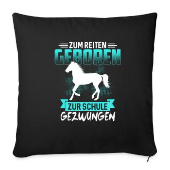 Zum Reiten Geboren Zur Schule Gezwungen Pferde - Sofakissenbezug 45 x 45 cm - Schwarz - Vorne