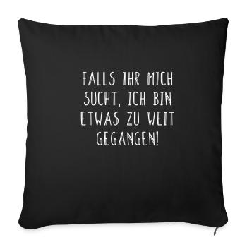 Falls ihr mich sucht, ich bin etwas zu weit... - Sofakissenbezug 45 x 45 cm - Schwarz - Vorne