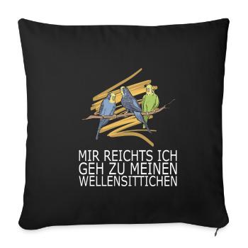 Mir reichts ich geh zu meinen Wellensittichen - Sofakissenbezug 45 x 45 cm - Schwarz - Vorne