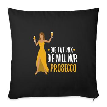 Die tut nix die will nur Prosecco - Sofakissenbezug 45 x 45 cm - Schwarz - Vorne