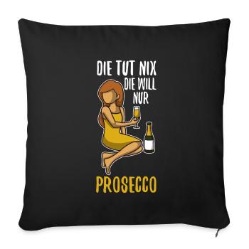 Die tut nix die will nur Prosecco - Sofakissenbezug 45 x 45 cm - Schwarz - Vorne