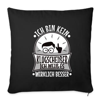 Bin kein Klugscheißer ich weiß es wirklich besser - Sofakissenbezug 45 x 45 cm - Schwarz - Vorne