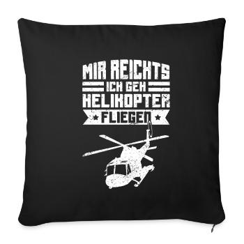 Helikopter Mir reichts ich geh Helikopter fliegen - Sofakissenbezug 45 x 45 cm - Schwarz - Vorne