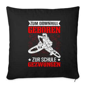 MTB Spruch - Zum Downhill Geboren zur Schule gezwu - Sofakissenbezug 45 x 45 cm - Schwarz - Vorne