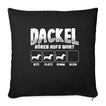 DACKEL HÖREN AUFS WORT SITZ PLATZ KOMM BLEIB - Dac - Sofakissenbezug 45 x 45 cm - Schwarz - Vorne