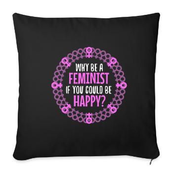 Why Be A Feminist If You Could Be Happy? - Sofa pillowcase 17,3'' x 17,3'' (45 x 45 cm) - black - Front