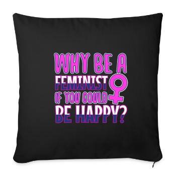 Why Be A Feminist If You Could Be Happy? - Sofa pillowcase 17,3'' x 17,3'' (45 x 45 cm) - black - Front