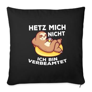 Hetz mich nicht ich bin verbeamtet - Geschenk Beam - Sofakissenbezug 45 x 45 cm - Schwarz - Vorne