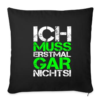 ICH MUSS ERSTMAL GAR NICHTS Geschenkidee - Sofakissenbezug 45 x 45 cm - Schwarz - Vorne