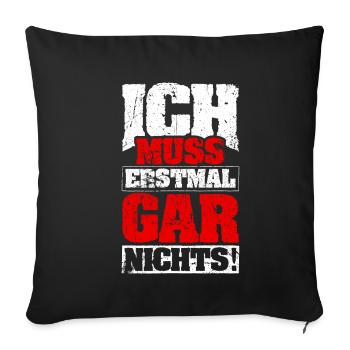 ICH MUSS ERSTMAL GAR NICHTS Geschenkidee - Sofakissenbezug 45 x 45 cm - Schwarz - Vorne