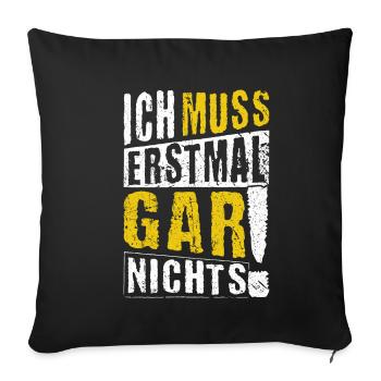 ICH MUSS ERSTMAL GAR NICHTS Geschenkidee - Sofakissenbezug 45 x 45 cm - Schwarz - Vorne