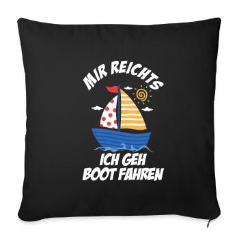 Mir reichts ich geh Boot fahren Kapitän Matrose Ge - Sofakissenbezug 45 x 45 cm - Schwarz - Vorne
