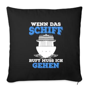 Kreuzfahrt Yacht Geschenk Spruch - Wenn das Schiff - Sofakissenbezug 45 x 45 cm - Schwarz - Vorne