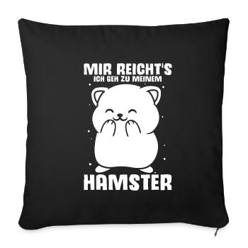 Mir reichts ich geh zu meinem Hamster Haustier Ges - Sofakissenbezug 45 x 45 cm - Schwarz - Vorne