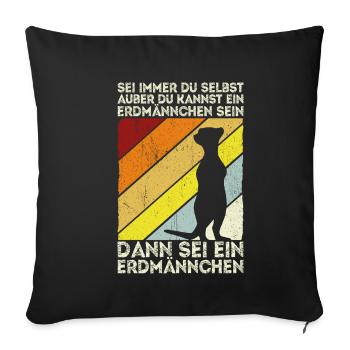 Sei immer du selbst, außer du kannst ein Erdmännch - Sofakissenbezug 45 x 45 cm - Schwarz - Vorne