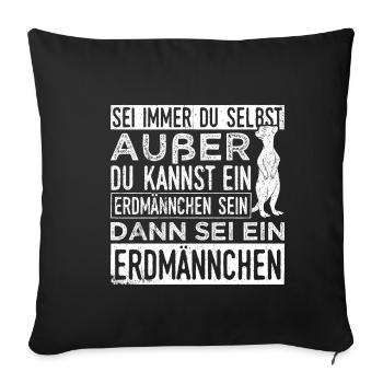 Sei immer du selbst, außer du kannst ein Erdmännch - Sofakissenbezug 45 x 45 cm - Schwarz - Vorne