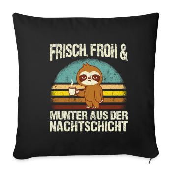 Frisch froh und munter aus der Nachtschicht! Pfleg - Sofakissenbezug 45 x 45 cm - Schwarz - Vorne