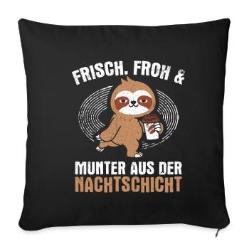 Frisch froh und munter aus der Nachtschicht! Pfleg - Sofakissenbezug 45 x 45 cm - Schwarz - Vorne