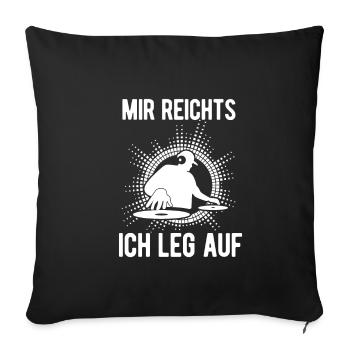DJ Spruch - Mir Reichts ich leg auf Spruch Disco f - Sofakissenbezug 45 x 45 cm - Schwarz - Vorne