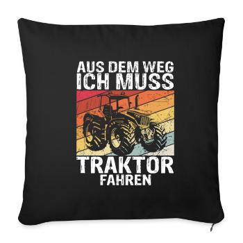 Aus Dem Weg Ich Muss Traktor Fahren Trecker Gesche - Sofakissenbezug 45 x 45 cm - Schwarz - Vorne