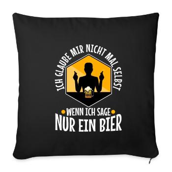 Ich glaube mir nicht mal selbst wenn ich sage nur - Sofakissenbezug 45 x 45 cm - Schwarz - Vorne